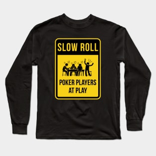 Slow Roll...poker style. Long Sleeve T-Shirt